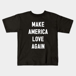 Make America Love Again Kids T-Shirt